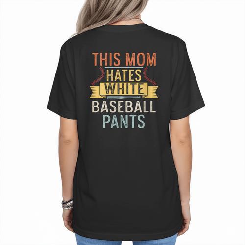 This Mom Hates White Baseball Pants Quote For a Baseball Mom Women's T-Shirt Back Print - Sportilla