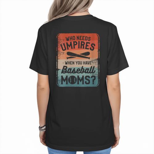 Who Needs Umpires When You Have Baseball Moms Baseballer Women's T-Shirt Back Print - Sportilla