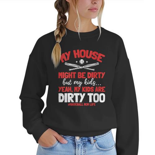 Baseball Moms My Kids Are Dirty Too Women Crewneck Sweatshirt - Sportilla