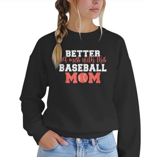 Better Not Mess With This Baseball Mom Women Crewneck Sweatshirt - Sportilla