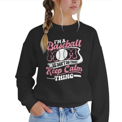 I'm a Baseball Mom We Don't Do That Keep Calm Thing Women Crewneck Sweatshirt - Sportilla