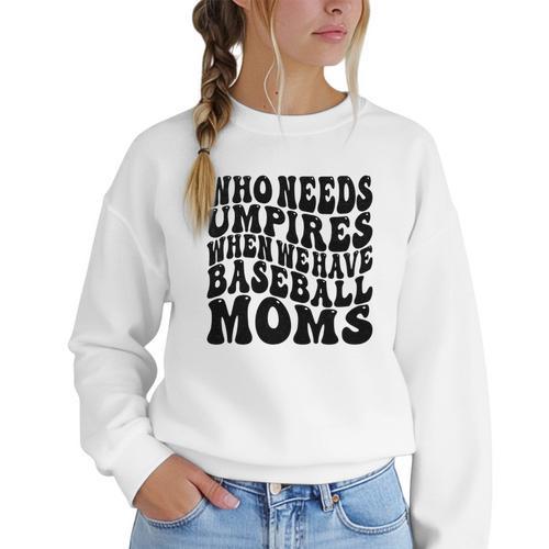 Who Needs Umpires When We Have Baseball Moms Baseball Women Crewneck Sweatshirt - Sportilla