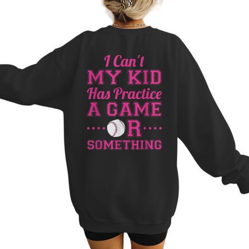 I Can't My Kid Has Practice A Game Or Something Baseball Mom Women's Sweatshirt Back Print - Sportilla