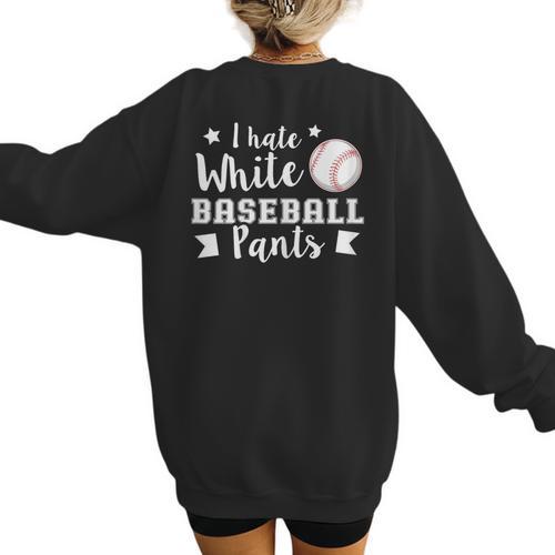 I Hate White Baseball Pants Quote For a Baseball Mom Women's Sweatshirt Back Print - Sportilla