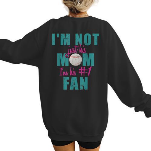 I'm Not Just His Mom I'm His Number One Fan Baseball Mom Women's Sweatshirt Back Print - Sportilla