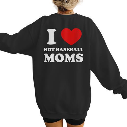 I Love Hot Baseball Moms I Heart Baseball Moms Women's Sweatshirt Back Print - Sportilla