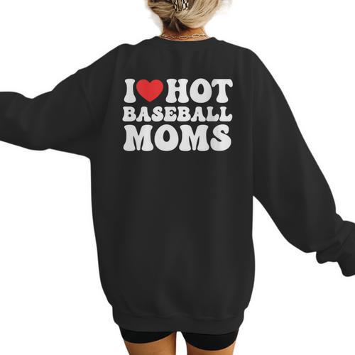 I Love Hot Baseball Moms Sport Men Women I Heart Hot Moms Women's Sweatshirt Back Print - Sportilla