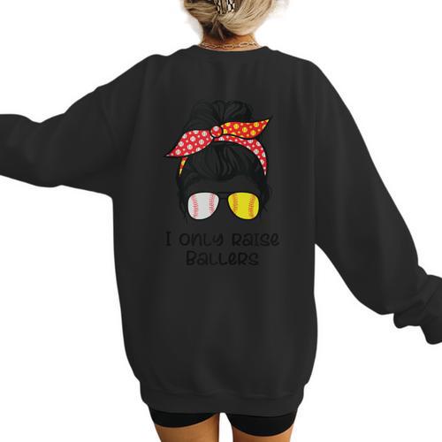 I Only Raise Ballers Softball Baseball Mom Women's Sweatshirt Back Print - Sportilla