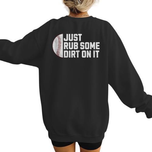 Sports Meme Rub Some Dirt On It For Baseball Mom Women's Sweatshirt Back Print - Sportilla