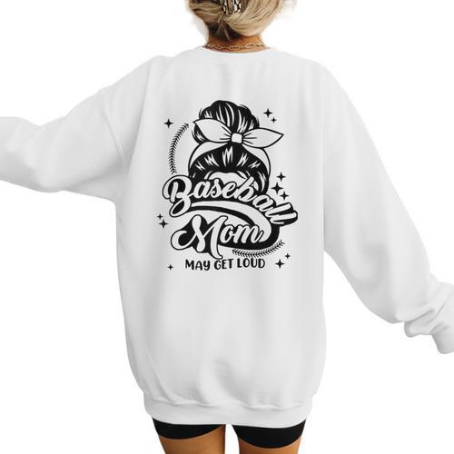 Baseball Mom May Get Loud Messy Bun Mother's Day Women's Sweatshirt Back Print - Sportilla