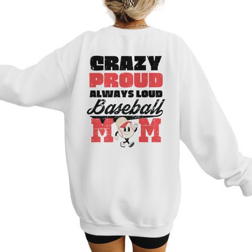 Crazy Proud Always Loud Baseball Mom Saying Premium Women's Sweatshirt Back Print - Sportilla