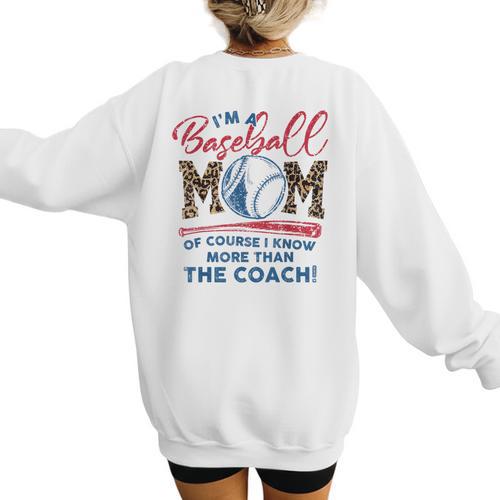 I’m A Baseball Mom Of Course I Know More Than The Coach Women's Sweatshirt Back Print - Sportilla
