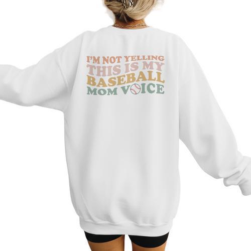 I'm Not Yelling This Is My Baseball Mom Voice Baseball Mom Women's Sweatshirt Back Print - Sportilla