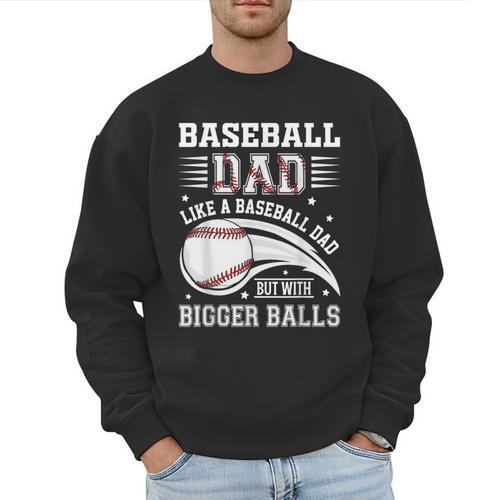 Baseball Dad Like A Baseball Dad But With Bigger Balls Men Sweatshirt - Sportilla