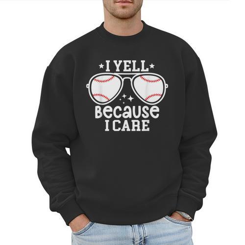 Baseball Dad I Yell Because I Care Baseball Dads Men Sweatshirt - Sportilla