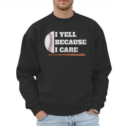 Baseball Fans I Yell Because I Care Baseball Daddys Men Sweatshirt - Sportilla