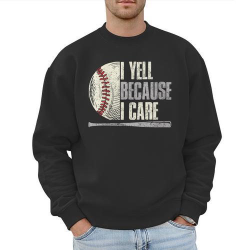 Baseball I Yell Because I Care Baseball Dads Birthday Men Sweatshirt - Sportilla