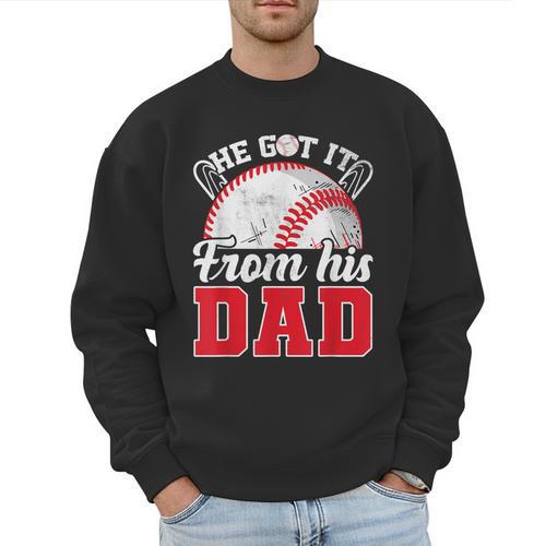 He Got It From His Dad Baseball Dad Legacy Humor Quote Men Sweatshirt - Sportilla