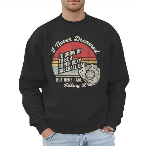 I Never Dreamed Baseball Dad Killing It Men Sweatshirt - Sportilla