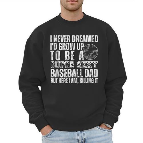 I Never Dreamed I'd Grow Up To Be A Sexy Baseball Dad Daddy Men Sweatshirt - Sportilla