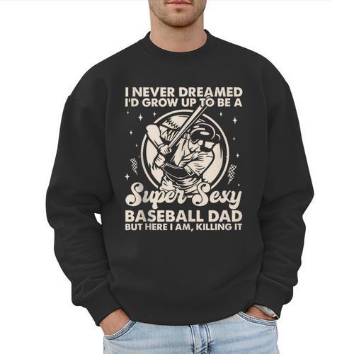 I Never Dreamed I'd Grow Up To Be Sexy Baseball Dad Retro Men Sweatshirt - Sportilla