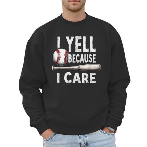 Humor Baseball Dad I Yell Because I Care Men Sweatshirt - Sportilla