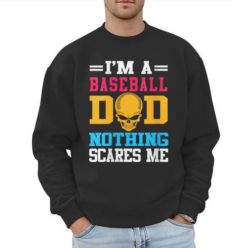 I'm A Baseball Dad Nothing Scares Me Softball Player Men Sweatshirt - Sportilla
