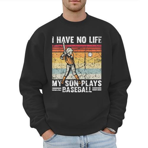 My Son Plays Baseball I Have No Life Baseball Dad Fun Men Sweatshirt - Sportilla