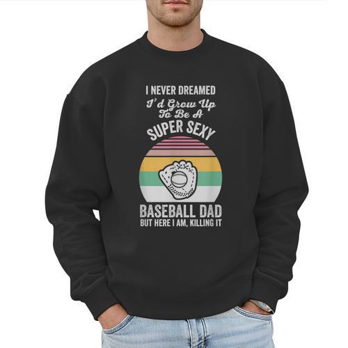 Super Sexy Baseball Dad Here I Am Men Sweatshirt - Sportilla