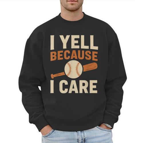 I Yell Because I Care Baseball Dad Coach Father's Day Men Sweatshirt - Sportilla
