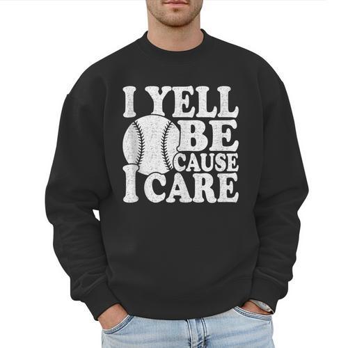 I Yell Because I Care Baseball Dads Fan Humor Men Sweatshirt - Sportilla