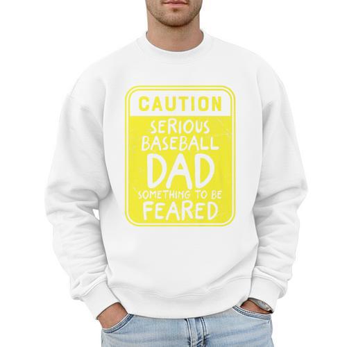 Caution Serious Baseball Dad Something To Be Feared Premium Men Sweatshirt - Sportilla