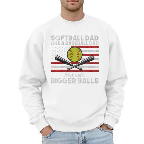 Softball Dad Like a Baseball Dad But Bigger Balls Father Day Premium Men Sweatshirt - Sportilla