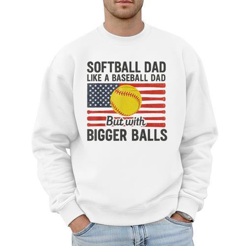 Softball Dad Like Baseball Dad But With Bigger Balls Men Sweatshirt - Sportilla