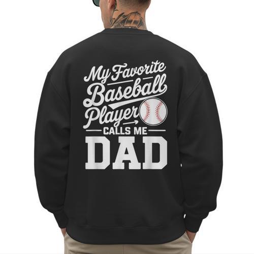 Baseball Dad My Favorite Baseball Player Calls Me Dad Men's Sweatshirt Back Print - Sportilla