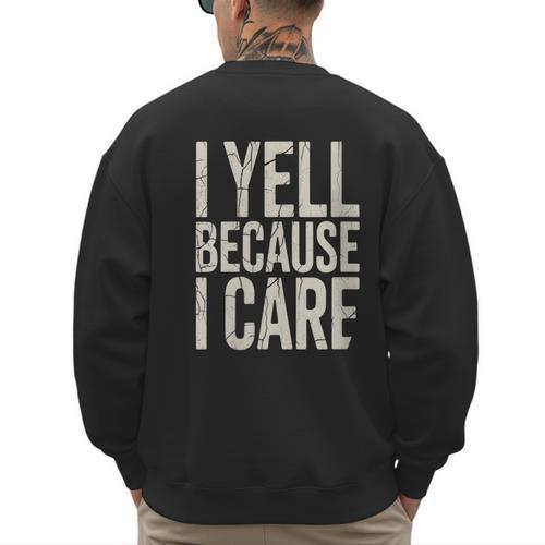 Baseball Fan Humor I Yell Because I Care Baseball Dads Men's Sweatshirt Back Print - Sportilla