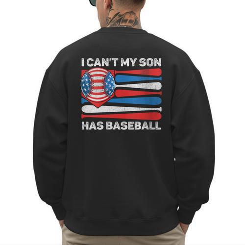 I Can't My Son Has Baseball Dad American Flag 4th Of July Men's Sweatshirt Back Print - Sportilla