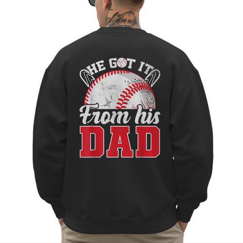 He Got It From His Dad Baseball Dad Legacy Humor Quote Men's Sweatshirt Back Print - Sportilla