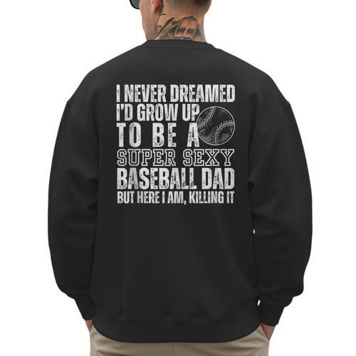 I Never Dreamed I'd Grow Up To Be A Sexy Baseball Dad Daddy Men's Sweatshirt Back Print - Sportilla