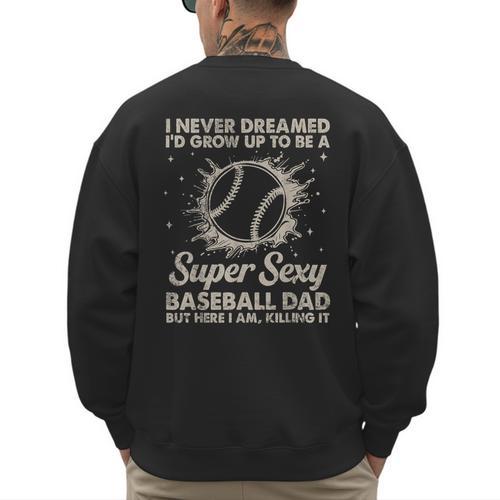 I Never Dreamed I'd Grow Up To Be A Sexy Baseball Dad Men's Sweatshirt Back Print - Sportilla