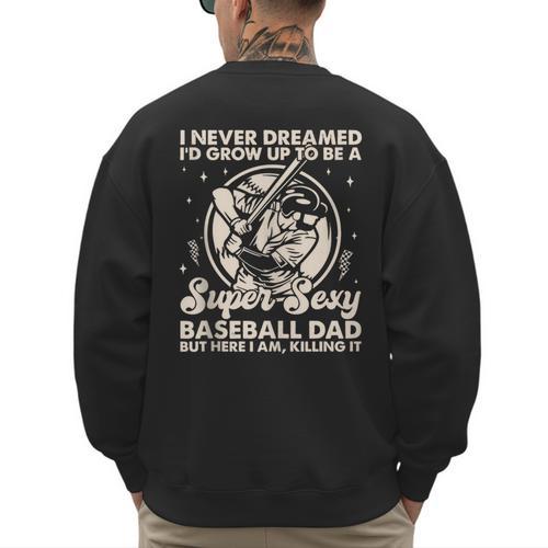 I Never Dreamed I'd Grow Up To Be Sexy Baseball Dad Retro Men's Sweatshirt Back Print - Sportilla