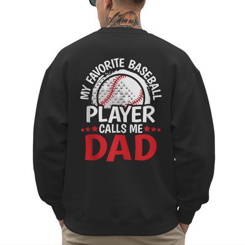 My Favorite Baseball Player Calls Me Dad Baseball Dad Men's Sweatshirt Back Print - Sportilla