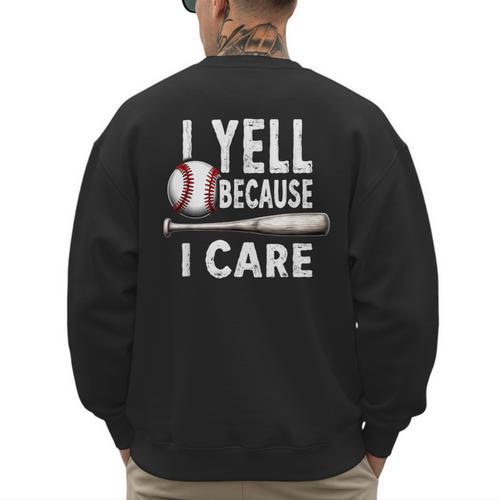 Humor Baseball Dad I Yell Because I Care Men's Sweatshirt Back Print - Sportilla