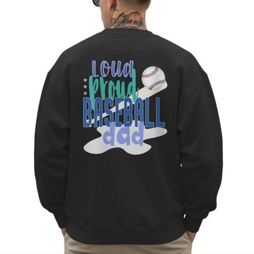 Loud Proud Baseball Dad Men's Sweatshirt Back Print - Sportilla
