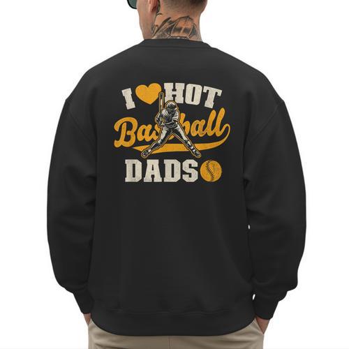 I Love Hot Baseball Dads Baseball Lovers Players Men's Sweatshirt Back Print - Sportilla