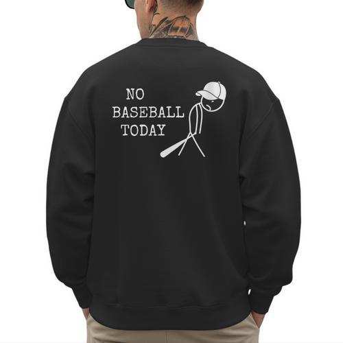 No Baseball Today Baseball Player Baseball Dad Coach Men's Sweatshirt Back Print - Sportilla