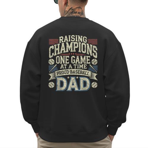 Proud Baseball Dad Raising Champions One Game At A Time Men's Sweatshirt Back Print - Sportilla