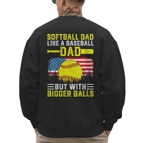 Softball Dad Like A Baseball Dad But Bigger Balls Back Men's Sweatshirt Back Print - Sportilla