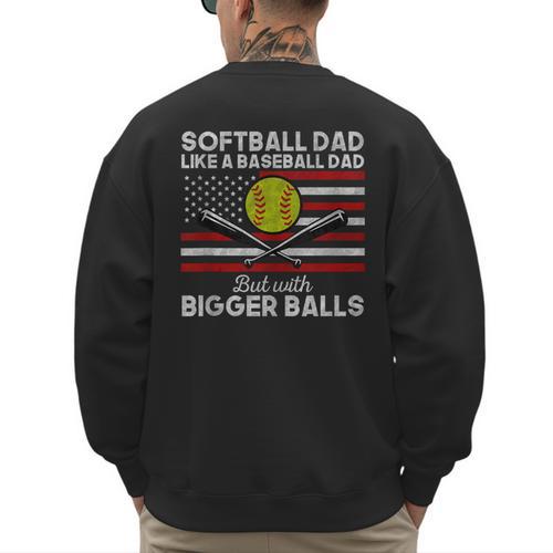 Softball Dad Like a Baseball Dad But Bigger Balls Father Day Men's Sweatshirt Back Print - Sportilla