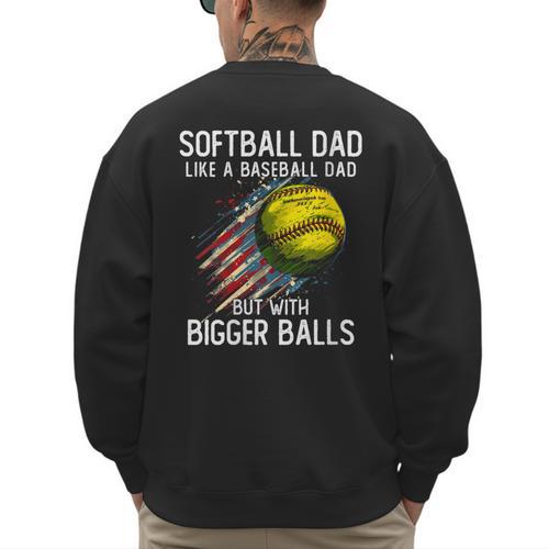 Softball Dad Like a Baseball Dad With Bigger Balls Men's Sweatshirt Back Print - Sportilla